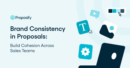 Brand Consistency in Proposals: Build Cohesion Across Sales Teams
